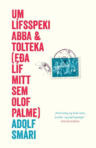 Um lífsspeki ABBA og Tolteka (eða líf mitt sem Olof Palme)
